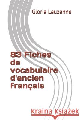 83 Fiches de vocabulaire d'ancien français Gloria Lauzanne 9781981011308 Independently Published - książka