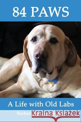 84 Paws: A Life with Old Labs Barbara Travis Osgood 9781095298909 Independently Published - książka