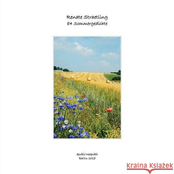 84 Sommergedichte : 84 Sommergedichte namhafter deutschsprachiger Dichterinnen und Dichter Straetling, Renate 9783746779133 epubli - książka