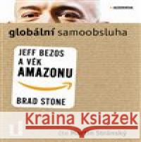 Globální samoobsluha - Jeff Bezos a věk Amazonu Brad Stone 8594169480367