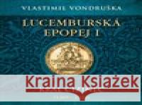 Lucemburská epopej I - Král cizinec (1309 - 1333) Vlastimil Vondruška 8595693408650 Tympanum