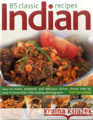 85 Classic Indian Recipes: Easy-To-Make, Authentic and Delicious Dishes, Shown Step by Step in More Than 350 Sizzling Photographs Rafi Fernandez 9781843093329  - książka