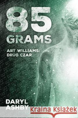 85 Grams: The Story of Art Williams - Drug Czar Daryl Ashby 9781773703503 Tellwell Talent - książka