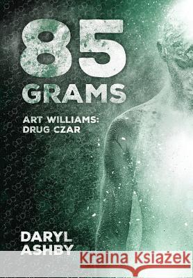 85 Grams: The Story of Art Williams - Drug Czar Daryl Ashby 9781773703510 Tellwell Talent - książka