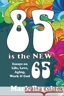 85 Is The New 65 Brooks, Mark 9781530607426 Createspace Independent Publishing Platform - książka