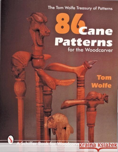 86 Cane Patterns: For the Woodcarver Wolfe, Tom 9780764303722 Schiffer Publishing - książka