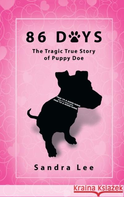 86 Days: The Tragic True Story of Puppy Doe Sandra Lee 9781647189068 Booklocker.com - książka