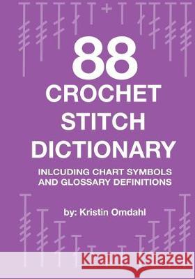 88 Crochet Stitch Dictionary: Including Chart Symbols and Glossary Definitions Kristin Omdahl 9781695138995 Independently Published - książka