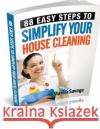 88 Easy Steps To Simplify Your House Cleaning Marcia Savage 9781499529067 Createspace Independent Publishing Platform