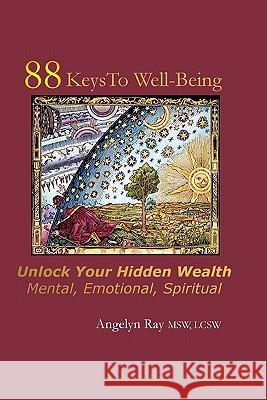 88 Keys To Well-Being: Unlock Your Hidden Wealth - Mental, Emotional, Spiritual Ray, Angelyn 9781441492050 Createspace - książka