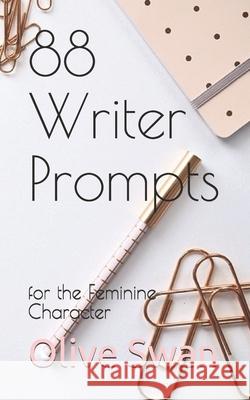 88 Writer Prompts: for the Feminine Character Olive Swan 9781698175843 Independently Published - książka