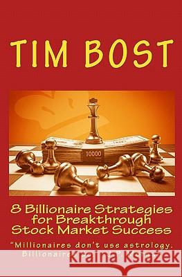 8 Billionaire Strategies for Breakthrough Stock Market Success Tim Bost 9781933198286 Harmonic Research Associates - książka