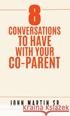 8 Conversations To Have With Your Co-Parent John Martin, Sr 9781678153410 Lulu.com - książka