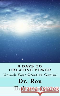 8 Days to Creative Power: Unlock Your Creative Genius Dr Ron Dalrymple 9781539059530 Createspace Independent Publishing Platform - książka