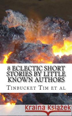 8 Eclectic Short Stories by Little Known Authors: Heretofore Unpublished Tinbucket Ti Denis D 9781974098828 Createspace Independent Publishing Platform - książka