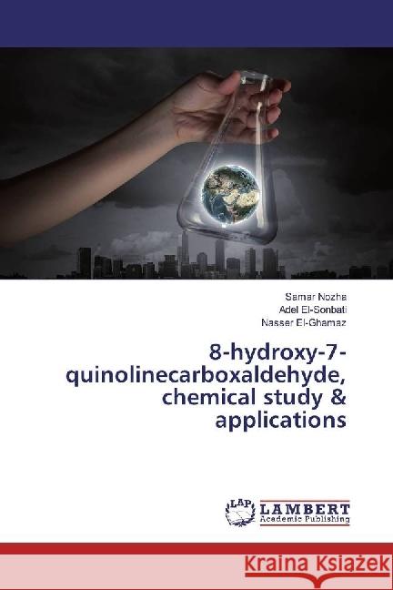 8-hydroxy-7-quinolinecarboxaldehyde, chemical study & applications Nozha, Samar; El-Sonbati, Adel; El-Ghamaz, Nasser 9783330350489 LAP Lambert Academic Publishing - książka