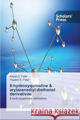 8-hydroxyquinoline & arylazanediyl diethanol derivatives Patel Khyati D. 9783639669442 Scholars' Press - książka