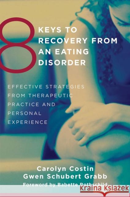 8 Keys to Recovery from an Eating Disorder: Effective Strategies from Therapeutic Practice and Personal Experience Costin, Carolyn 9780393706956 WW Norton & Co - książka