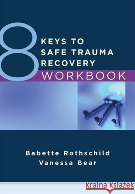 8 Keys to Safe Trauma Recovery Workbook Vanessa Bear Babette Rothschild 9781324020127 WW Norton & Co - książka