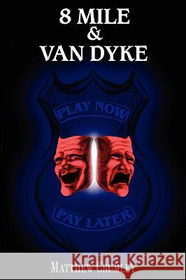 8 Mile & Van Dyke: Play Now Pay Later Crumley, Matthew 9781420895056 Authorhouse - książka