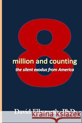 8 Million and Counting: The secret exodus from America David Ellswort 9781724466600 Createspace Independent Publishing Platform - książka