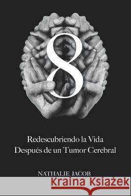 8: Redescubriendo La Vida Despu?s de un Tumor Cerebral Simon Gilbert Nathalie Jacob 9781093241341 Independently Published - książka