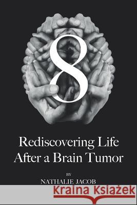 8: Rediscovering Life After a Brain Tumor Simon Gilbert Nathalie Jacob 9781546661832 Createspace Independent Publishing Platform - książka