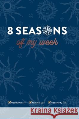 8 Seasons of My Week: Weekly Planner, Task Manager, Productivity Tool Kai Northcott 9781794754041 Lulu.com - książka