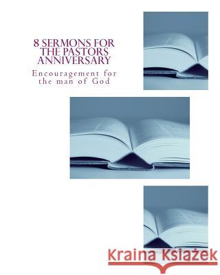 8 Sermons for the Pastors Anniversary Dr Angulus D. Wilso 9781548717834 Createspace Independent Publishing Platform - książka