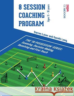 8 Session Coaching Program: Ages 11-16 Years Gareth Long Darren Laver 9781719526500 Createspace Independent Publishing Platform - książka