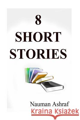8 Short Stories: Economy pack of different short stories in the form of a bundle Ashraf, Nauman 9781517287801 Createspace - książka
