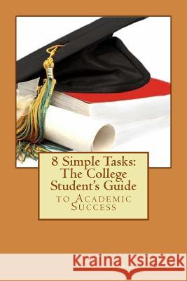 8 Simple Tasks: The College Student's Guide to Academic Success Torie S. Flemin 9781505895711 Createspace - książka