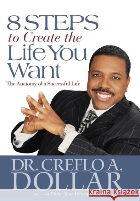 8 Steps to Create the Life You Want: The Anatomy of a Successful Life Creflo A. Dollar 9780446580700 John Murray Press - książka