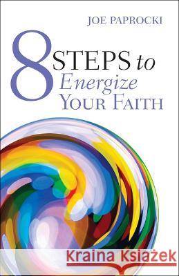 8 Steps to Energize Your Faith Joe Paprocki 9780829454499 Loyola Press - książka