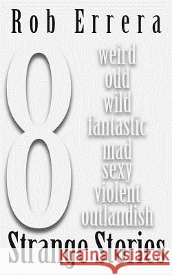 8 Strange Stories Rob Errera 9781514218143 Createspace - książka