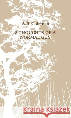 8 Thoughts of A Normal Guy A.R Coleman 9780557072156 Lulu.com - książka