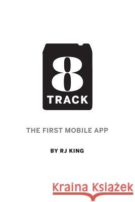 8 Track: The First Mobile App Rj King 9781507712351 Createspace - książka