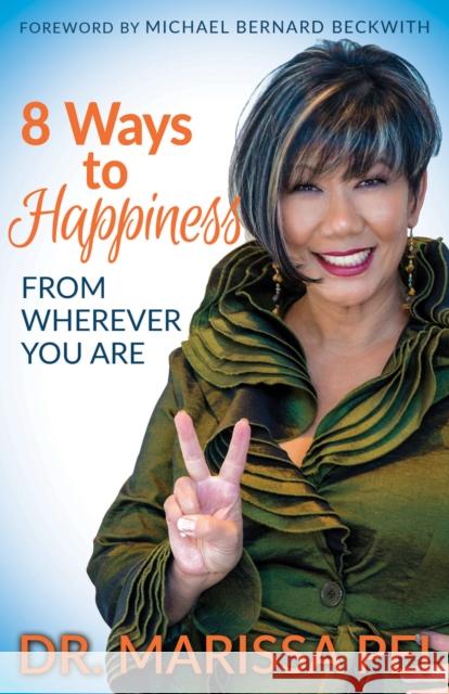 8 Ways to Happiness: From Wherever You Are Marissa Pei 9781683508557 Morgan James Publishing - książka