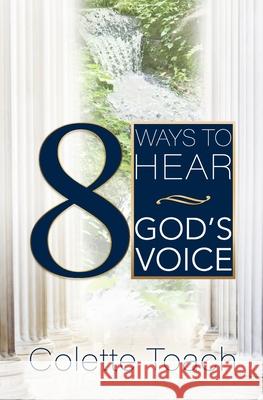 8 Ways to Hear God's Voice Jessica Toach Colette Toach 9781626642386 Apostolic Movement International, LLC - książka