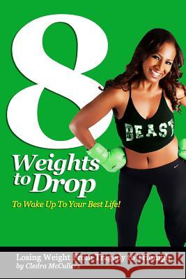8 Weights to Drop to Wake Up to Your Best Life Cledra McCullers Mj Schwader 9781481258982 Createspace - książka