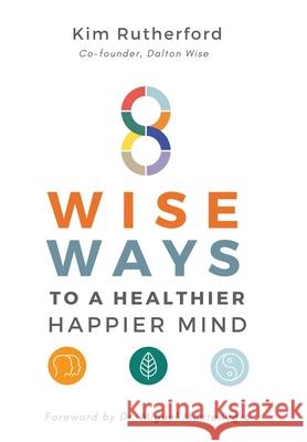 8 Wise Ways: To A Healthy Happier Mind Kim Rutherford 9781913479930 That Guys House - książka