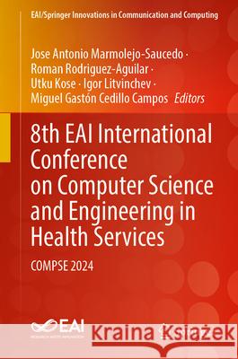 8th Eai International Conference on Computer Science and Engineering in Health Services: Compse 2024 Jose Antonio Marmolejo-Saucedo Roman Rodriguez-Aguilar Utku Kose 9783031946295 Springer - książka
