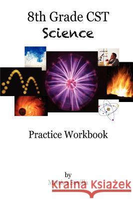 8th Grade CST Science Practice Workbook Monica Sevilla 9781477462218 Createspace - książka