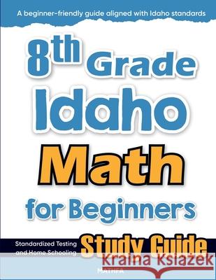 8th Grade Idaho Math for Beginners: Standardized Testing and Home Schooling Study Guide Hamid Eslamian 9781636203133 Mathfa - książka