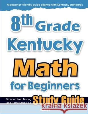 8th Grade Kentucky Math for Beginners: Standardized Testing and Home Schooling Study Guide Hamid Eslamian 9781636202990 Mathfa - książka