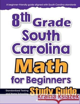 8th Grade South Carolina Math for Beginners: Standardized Testing and Home Schooling Study Guide Hamid Eslamian 9781636202969 Mathfa - książka