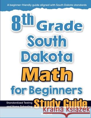 8th Grade South Dakota Math for Beginners: Standardized Testing and Home Schooling Study Guide Hamid Eslamian 9781636203195 Mathfa - książka