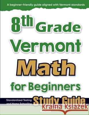 8th Grade Vermont Math for Beginners: Standardized Testing and Home Schooling Study Guide Hamid Eslamian 9781636203225 Mathfa - książka