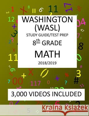 8th Grade WASHINGTON WASL, MATH, Test Prep: 2019: 8th Grade Washington Assessment of Student Learning MATH Test prep/study guide Mark Shannon 9781726474009 Createspace Independent Publishing Platform - książka
