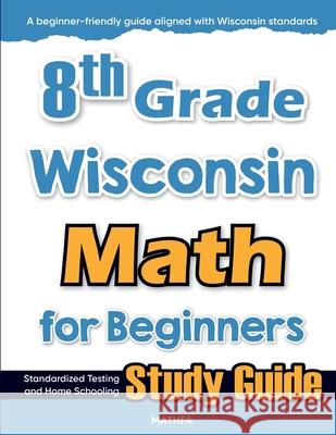 8th Grade Wisconsin Math for Beginners: Standardized Testing and Home Schooling Study Guide Hamid Eslamian 9781636202945 Mathfa - książka